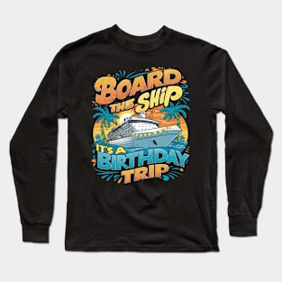 Board The Ship It's A Birthday Trip Cruise Vacation Long Sleeve T-Shirt